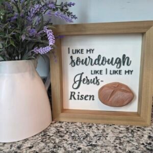 “I Like My Sourdough Like I Like My Jesus — Risen” Handcrafted Wood Sign